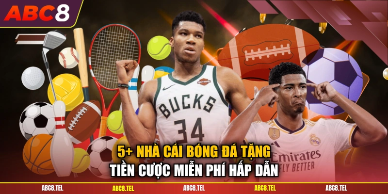 5+ Nhà Cái Bóng Đá Tặng Tiền Cược Miễn Phí Hấp Dẫn