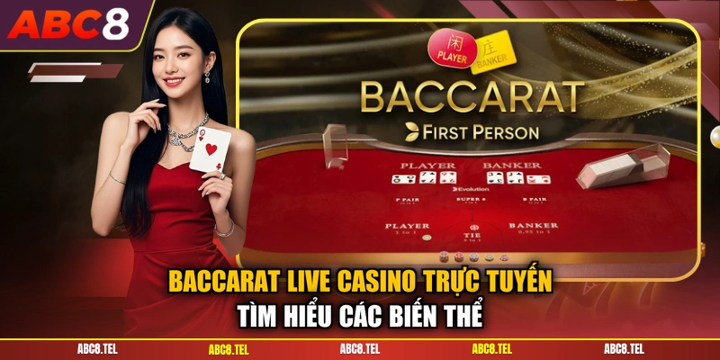 Baccarat Live Casino Trực Tuyến - Tìm Hiểu Các Biến Thể