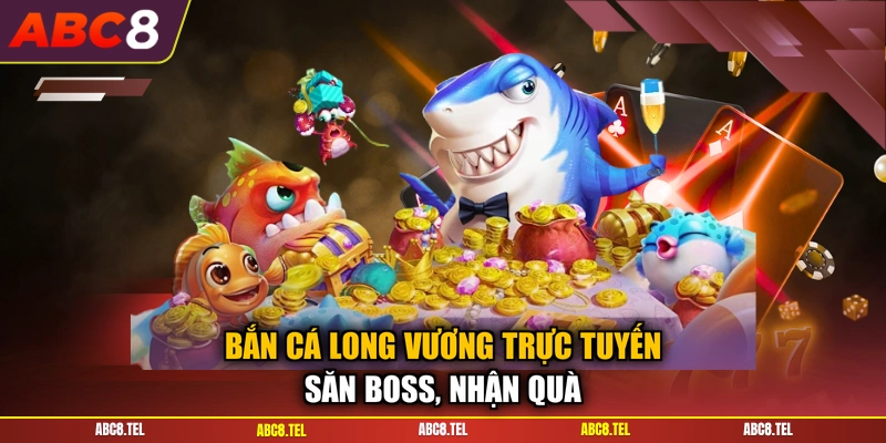 Bắn Cá Long Vương Trực Tuyến - Săn Boss, Nhận Quà
