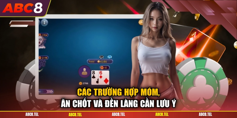Các trường hợp Móm, ăn chốt và đền làng cần lưu ý