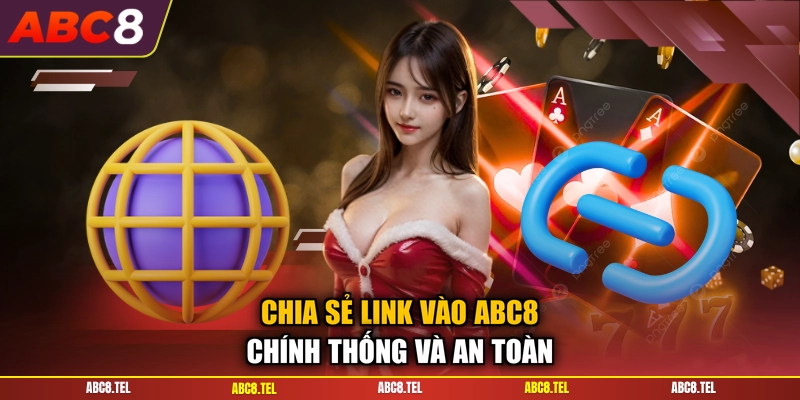 Chia sẻ link vào ABC8 chính thống và an toàn