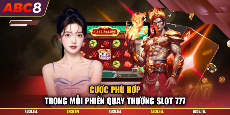 Cược phù hợp trong mỗi phiên quay thưởng slot 777