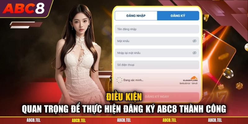 Điều kiện quan trọng để thực hiện đăng ký ABC8 thành công
