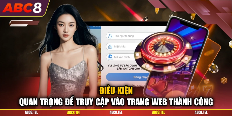 Điều kiện quan trọng để truy cập vào trang web thành công