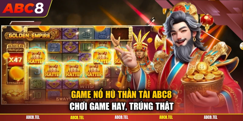 Game Nổ Hũ Thần Tài ABC8 - Chơi Game Hay, Trúng Thật
