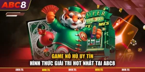 Game Nổ Hũ Uy Tín - Hình Thức Giải Trí Hot Nhất Tại ABC8