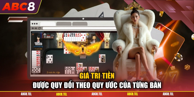 Giá trị tiền được quy đổi theo quy ước của từng bàn