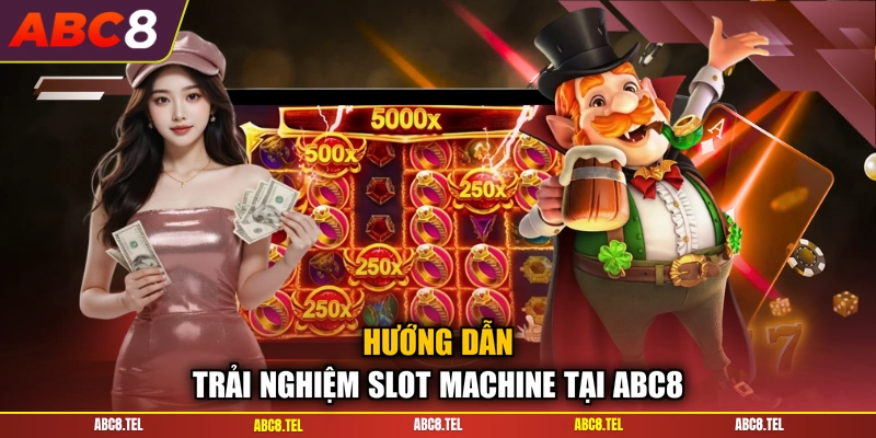 Hướng dẫn trải nghiệm slot machine tại ABC8