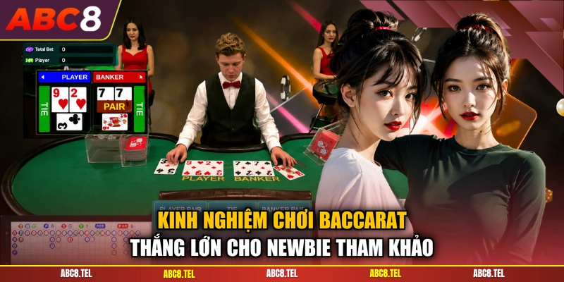 Kinh nghiệm chơi baccarat thắng lớn cho newbie tham khảo