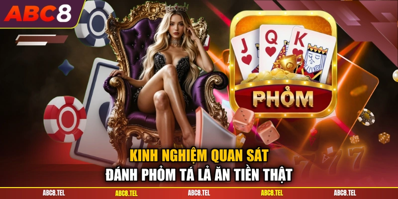 Kinh nghiệm quan sát đánh phỏm tá lả ăn tiền thật