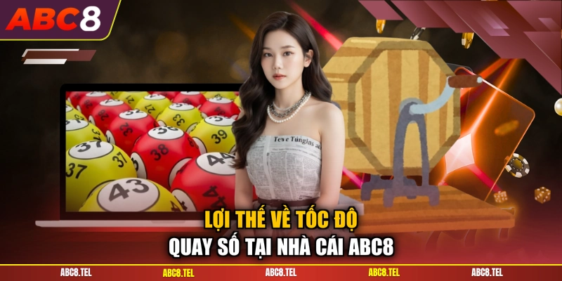 Lợi thế về tốc độ quay số tại nhà cái ABC8