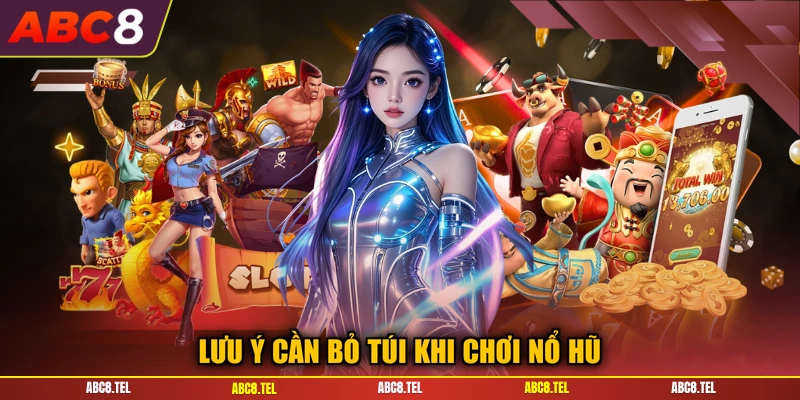 Lưu ý cần bỏ túi khi chơi nổ hũ