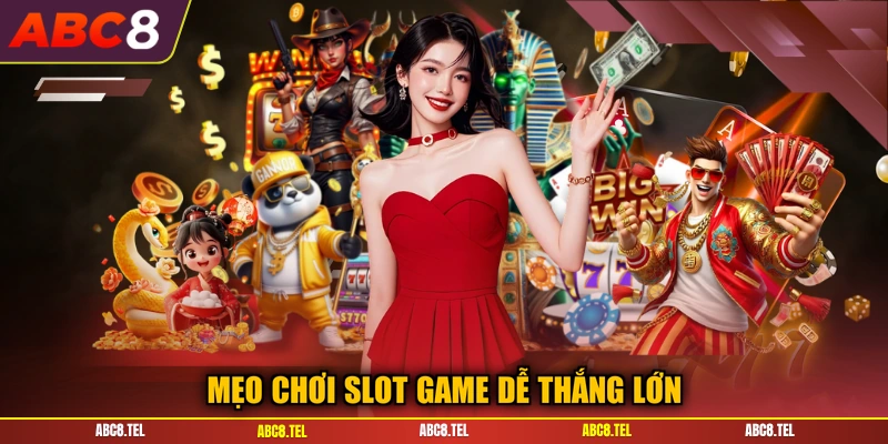 Mẹo chơi slot game dễ thắng lớn