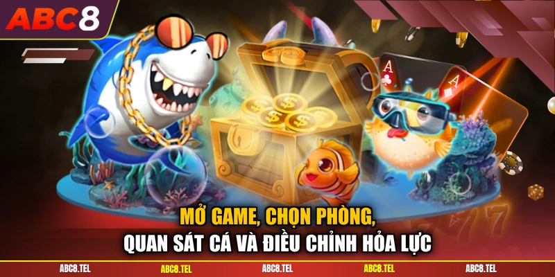 Mở game, chọn phòng, quan sát cá và điều chỉnh hỏa lực