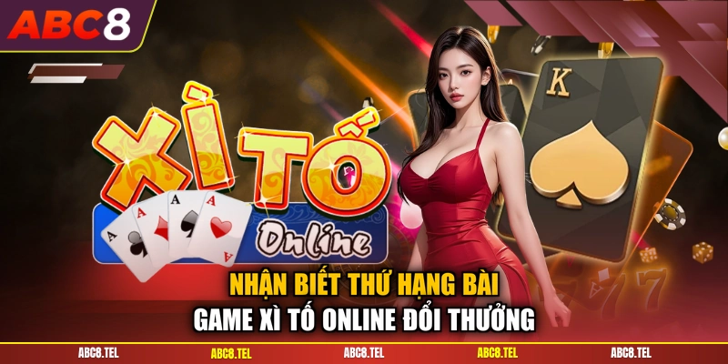 Nhận biết thứ hạng bài game xì tố online đổi thưởng