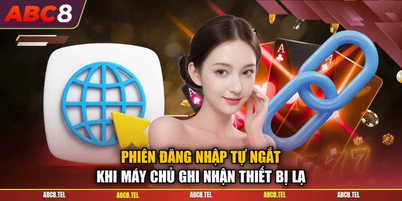 Phiên đăng nhập tự ngắt khi máy chủ ghi nhận thiết bị lạ