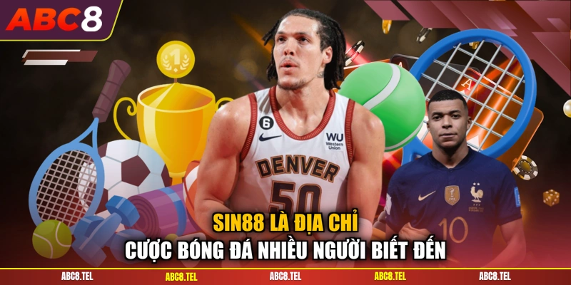 Sin88 là địa chỉ cược bóng đá nhiều người biết đến