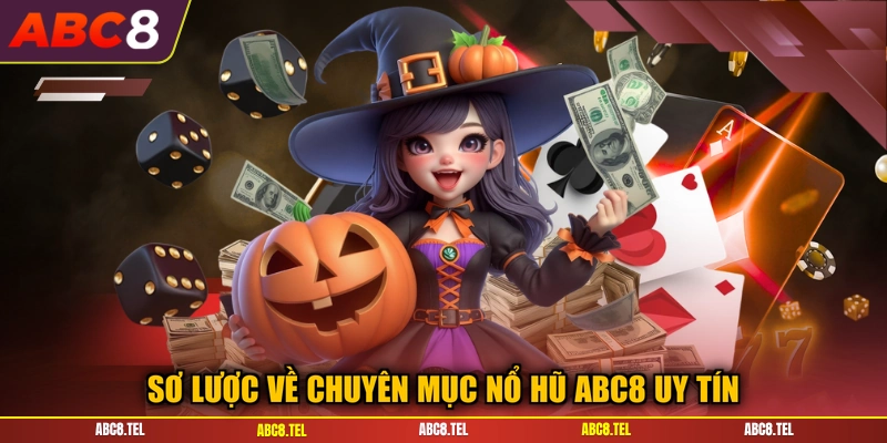 Sơ lược về chuyên mục nổ hũ ABC8 uy tín