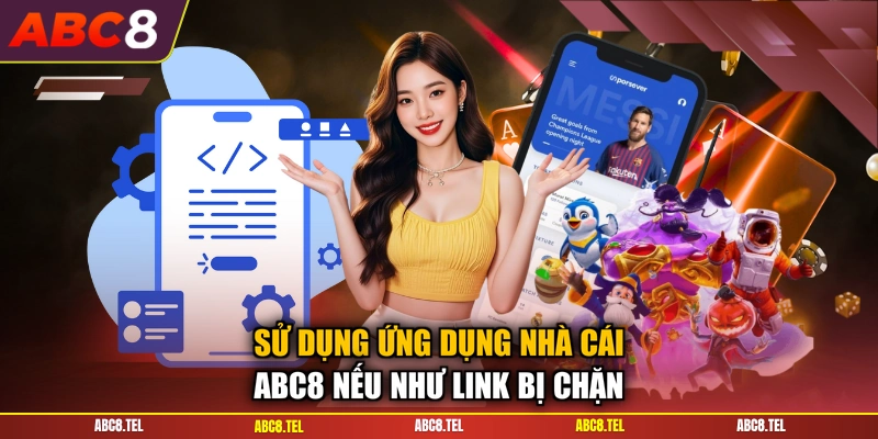 Sử dụng ứng dụng nhà cái ABC8 nếu như link bị chặn