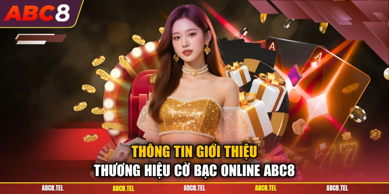 Thông tin giới thiệu thương hiệu cờ bạc online ABC8