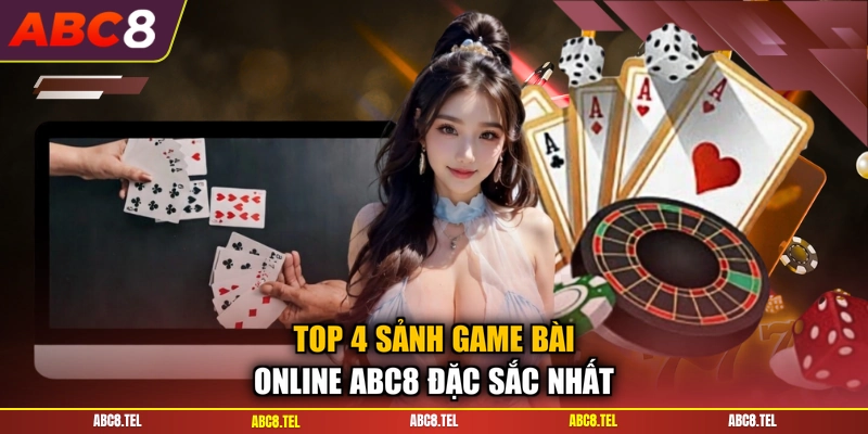 Top 4 sảnh game bài online ABC8 đặc sắc nhất