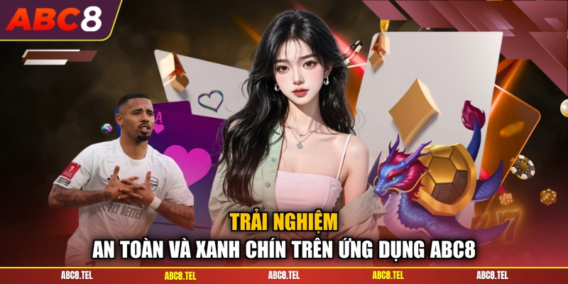 Trải nghiệm an toàn và xanh chín trên ứng dụng ABC8